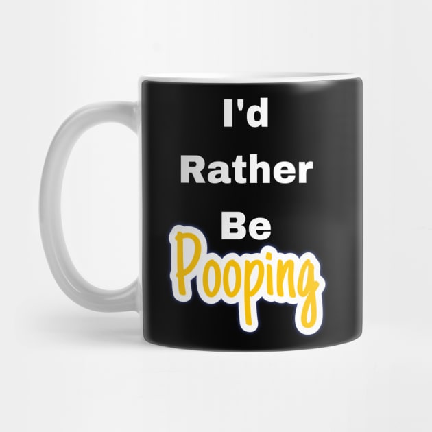 I'd rather be pooping by TexasToons